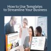 Sharyn Sheldon - How to Use Templates to Streamline Your Business