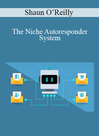 Shaun O’Reilly - The Niche Autoresponder System