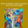 Shilpa Lalit - HOW TO PAINT LORD GANESHA WITH THE RED BIRD