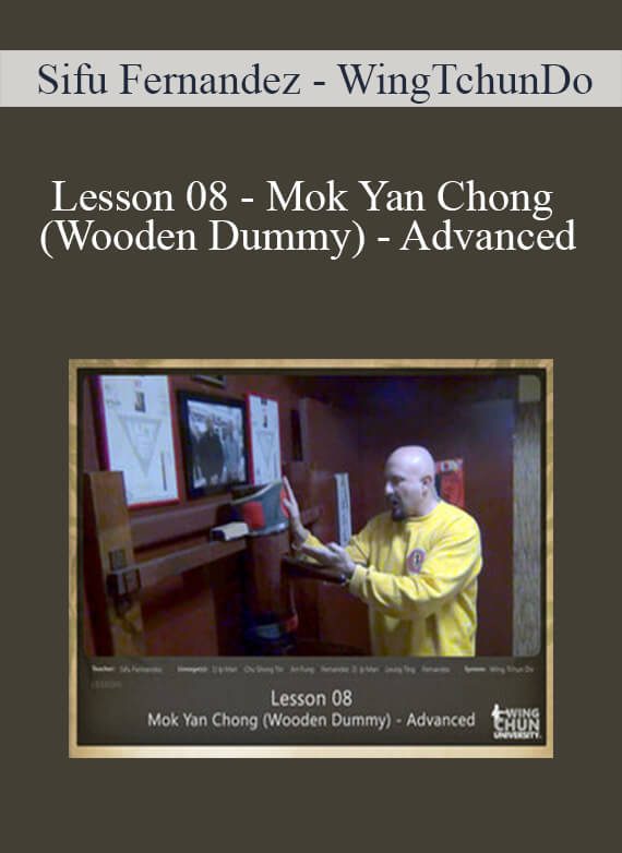 [Download Now] Sifu Fernandez - WingTchunDo - Lesson 08 - Mok Yan Chong (Wooden Dummy) - Advanced