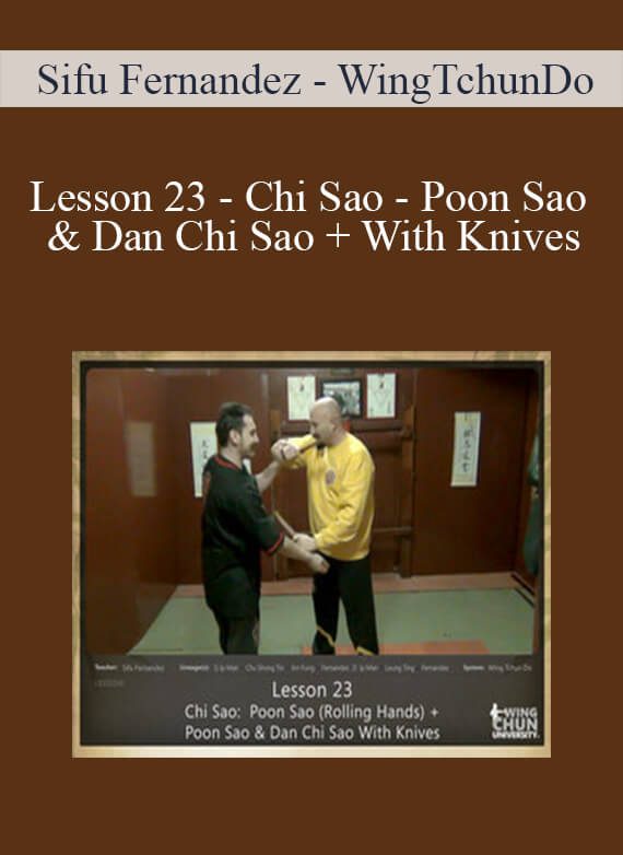 [Download Now] Sifu Fernandez - WingTchunDo - Lesson 23 - Chi Sao - Poon Sao & Dan Chi Sao + With Knives