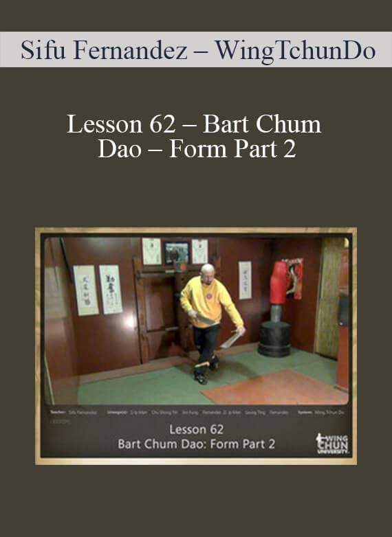 [Download Now] Sifu Fernandez – WingTchunDo – Lesson 62 – Bart Chum Dao – Form Part 2