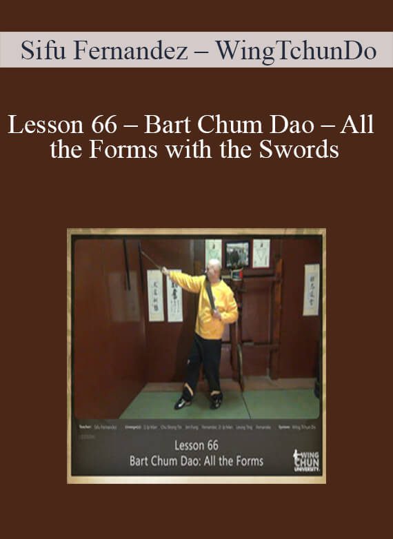 [Download Now] Sifu Fernandez – WingTchunDo – Lesson 66 – Bart Chum Dao – All the Forms with the Swords