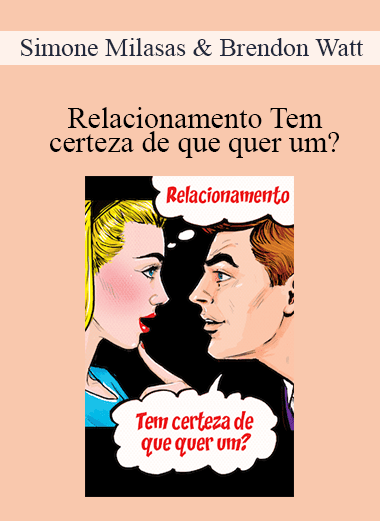 Simone Milasas & Brendon Watt - Relacionamento Tem certeza de que quer um? (Relationship Are You Sure You Want One - Portuguese Version)