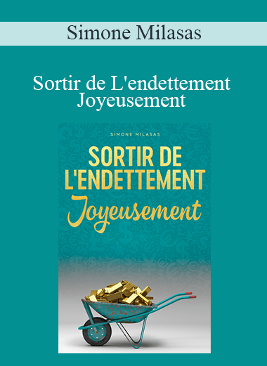 Simone Milasas - Sortir de L'endettement Joyeusement (Getting Out of Debt Joyfully - French Version)