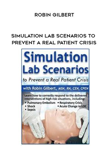 [Download Now] Simulation Lab Scenarios to Prevent a Real Patient Crisis - Robin Gilbert