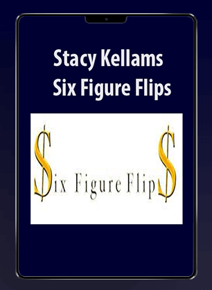 Stacy Kellams - Six Figure Flips