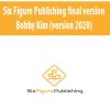 [Download Now] Six Figure Publishing final version - Bobby Kim (version 2020)