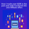 Slava Litvin - How I made over 600K in the past year with Facebook Ads and Affiliate offers