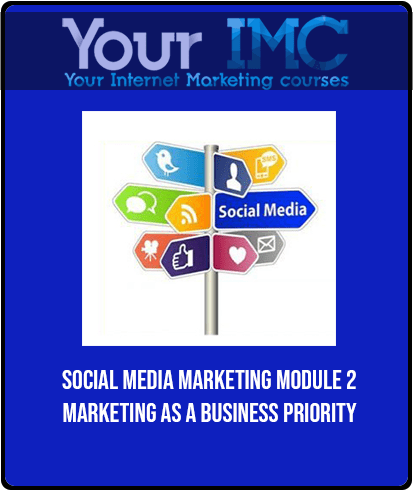 Social Media Marketing Module 2 - Marketing As A Business Priority