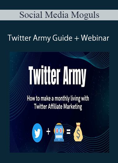 Social Media Moguls - Twitter Army Guide + Webinar: How to make money 50$ a day with Twitter Affiliate Marketing