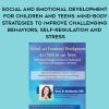 [Download Now] Social and Emotional Development for Children and Teens: Mind-Body Strategies to Improve Challenging Behaviors