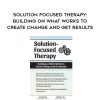 [Download Now] Solution Focused Therapy: Building on What Works to Create Change and Get Results - Seth Bernstein