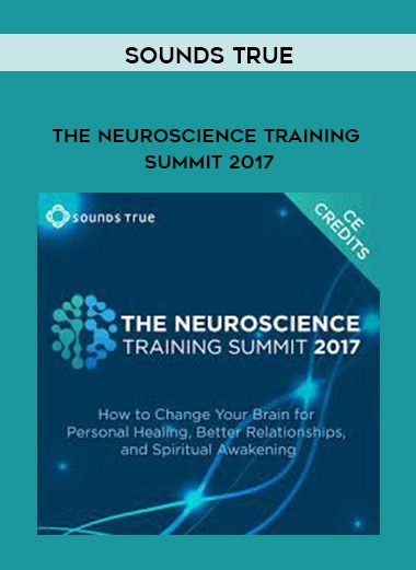 [Download Now] Sounds True – The Neuroscience Training Summit 2017