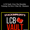 StackinProfit - LCB Vault: Over The Shoulder Training On How I Run My Business