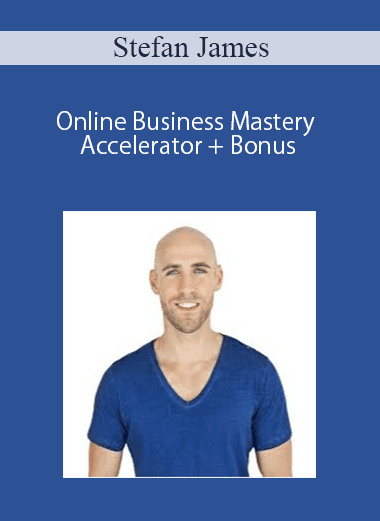 Stefan James – Online Business Mastery Accelerator + Bonus