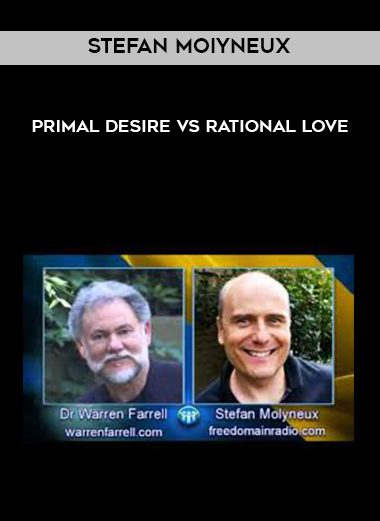 Stefan Moiyneux – Primal Desire vs Rational Love