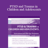 Stephanie Sarkis - PTSD and Trauma in Children and Adolescents: Assessment and Effective Treatment