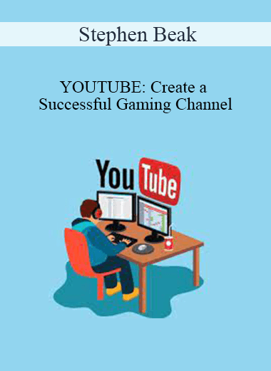 Stephen Beak - YOUTUBE: Create a Successful Gaming Channel