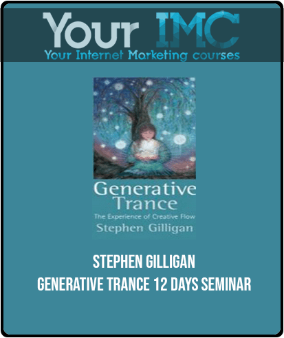 [Download Now] Stephen Gilligan - Generative Trance 12 days Seminar