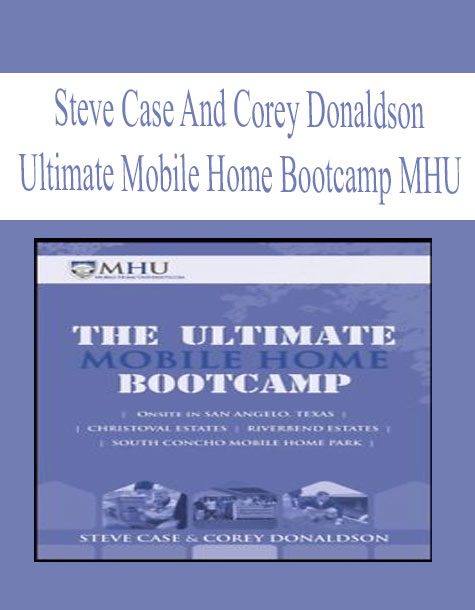 [Download Now] Steve Case and Corey Donaldson – Ultimate Mobile Home Bootcamp MHU