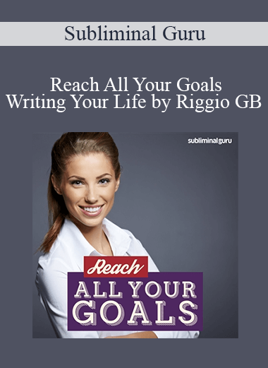 Subliminal Guru - Reach All Your Goals - Writing Your Life by Riggio GB