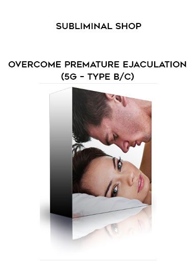 Subliminal Shop – Overcome Premature Ejaculation (5G – Type B/C)