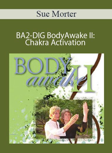 Sue Morter - BA2-DIG BodyAwake II: Chakra Activation