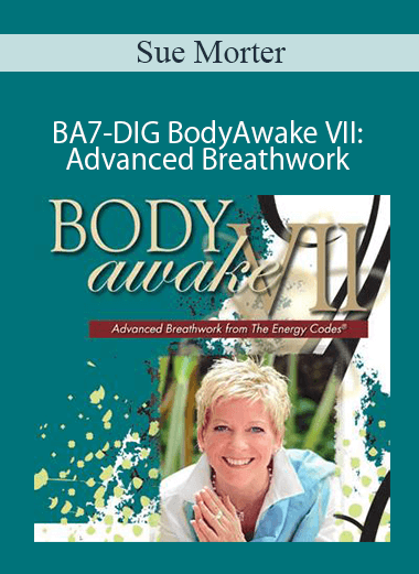 Sue Morter - BA7-DIG BodyAwake VII : Advanced Breathwork