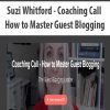 [Download Now] Suzi Whitford - Coaching Call - How to Master Guest Blogging