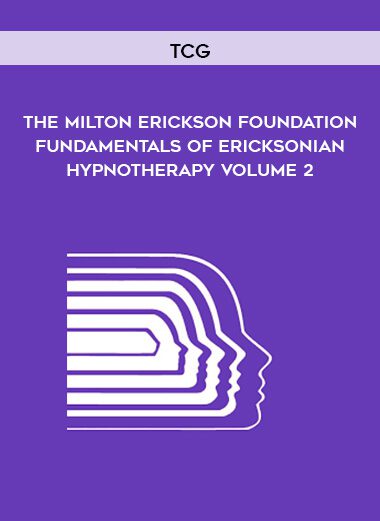 TCG – The Milton Erickson Foundation – Fundamentals of Ericksonian Hypnotherapy Volume 2