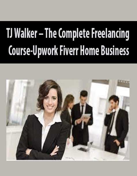 TJ Walker – The Complete Freelancing Course-Upwork Fiverr Home Business