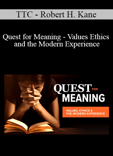 TTC - Robert H. Kane - Quest for Meaning - Values Ethics and the Modern Experience