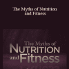 TTC Video - Anthony A. Goodman - The Myths of Nutrition and Fitness