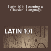 TTC Video - Latin 101: Learning a Classical Language