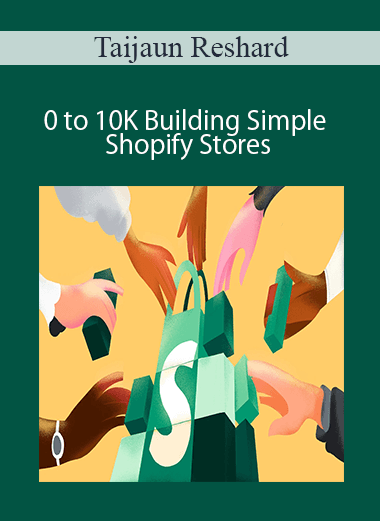 Taijaun Reshard - 0 to 10K Building Simple Shopify Stores