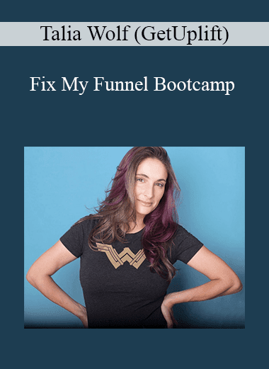 Talia Wolf (GetUplift) - Fix My Funnel Bootcamp