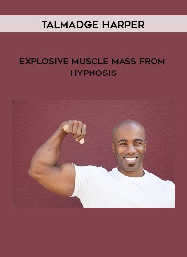 Talmadge Harper – Explosive Muscle Mass from Hypnosis