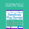 Tammi Van Hollander - The Healing Power of Sandtray Play Therapy