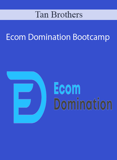 Tan Brothers - Ecom Domination Bootcamp