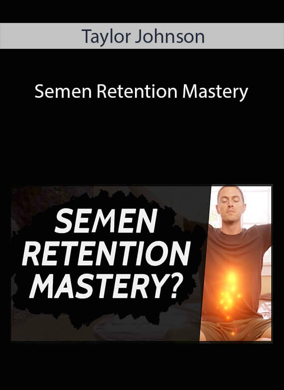 Taylor Johnson - Semen Retention Mastery