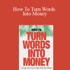 Ted Nicholas - How To Turn Words Into Money