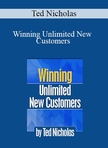 Ted Nicholas - Winning Unlimited New Customers