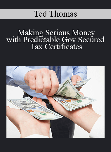 Ted Thomas - Making Serious Money with Predictable Gov Secured Tax Certificates