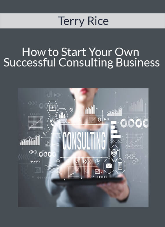 Terry Rice - How to Start Your Own Successful Consulting Business