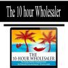 [Download Now] The 10 hour wholesaler