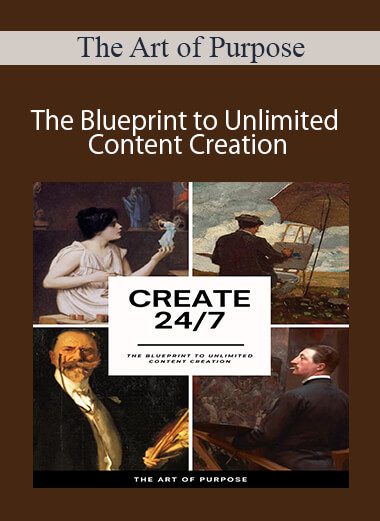 The Art of Purpose - The Blueprint to Unlimited Content Creation