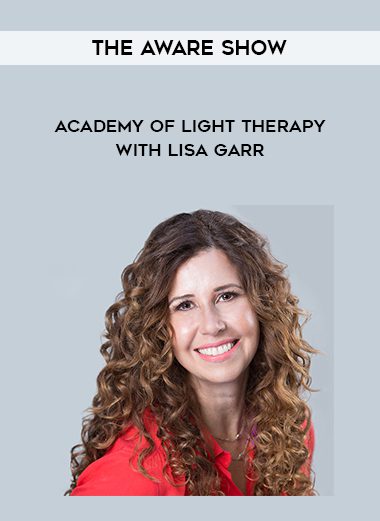 [Download Now] The Aware Show – Academy of Light Therapy with Lisa Garr