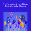 The Complete Android Oreo Tutorial – Make 30 Apps