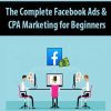 The Complete Facebook Ads & CPA Marketing for Beginners